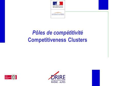 Pôles de compétitivité Competitiveness Clusters. Political issues French industry (esp. SMEs) mainly middle- to low-tech industry Weak link between research.