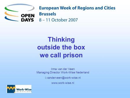 Thinking outside the box we call prison Irma van der Veen Managing Director Work-Wise Nederland