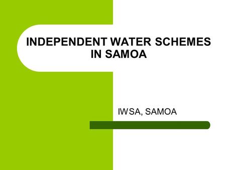 INDEPENDENT WATER SCHEMES IN SAMOA