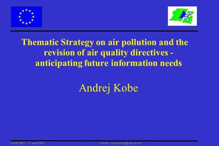 EUMETNET, 7 th april 2005 contact : Thematic Strategy on air pollution and the revision of air quality directives - anticipating.