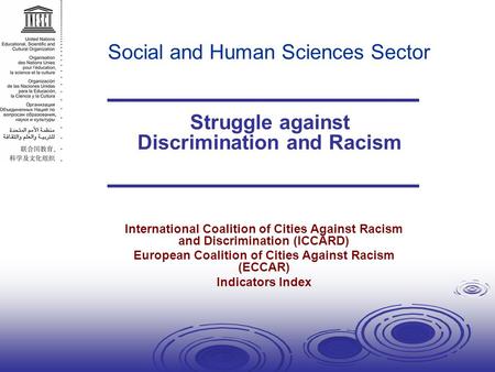 Social and Human Sciences Sector Struggle against Discrimination and Racism International Coalition of Cities Against Racism and Discrimination (ICCARD)