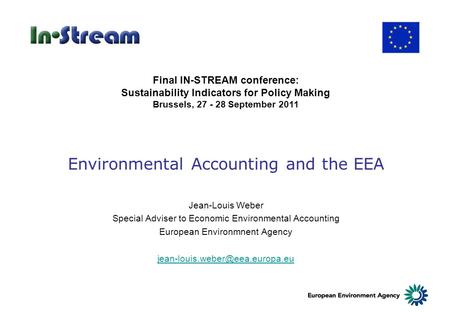 Environmental Accounting and the EEA Jean-Louis Weber Special Adviser to Economic Environmental Accounting European Environmnent Agency
