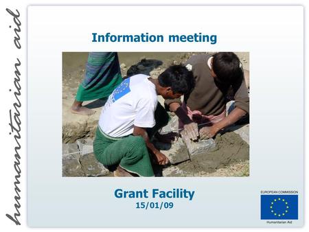 Information meeting Grant Facility 15/01/09. Agenda 10:00 WELCOME 10:10 PRESENTATION GRANT FACILITY 10:40 SUMMARY OF RECEIVED QUESTIONS 10:50 QUESTION.