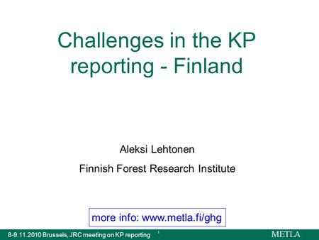 More info: www.metla.fi/ghg 8-9.11.2010 Brussels, JRC meeting on KP reporting 1 Challenges in the KP reporting - Finland Aleksi Lehtonen Finnish Forest.