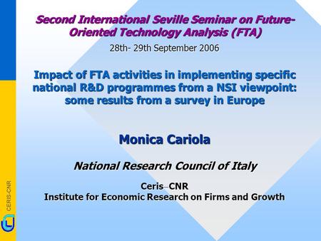 CERIS-CNR Second International Seville Seminar on Future- Oriented Technology Analysis (FTA) 28th- 29th September 2006 Impact of FTA activities in implementing.