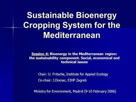 Sustainable Bioenergy Cropping System for the Mediterranean Session 4: Session 4: Bioenergy in the Mediterranean region: the sustainability component.