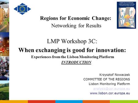 Regions for Economic Change: Networking for Results LMP Workshop 3C: When exchanging is good for innovation: Experiences from the Lisbon Monitoring Platform.