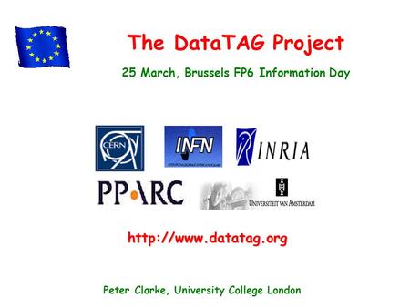 The DataTAG Project 25 March, Brussels FP6 Information Day  Peter Clarke, University College London.