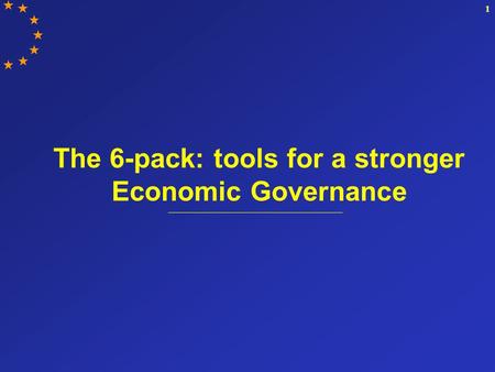 1 The 6-pack: tools for a stronger Economic Governance.