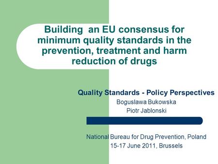 Building an EU consensus for minimum quality standards in the prevention, treatment and harm reduction of drugs Quality Standards - Policy Perspectives.
