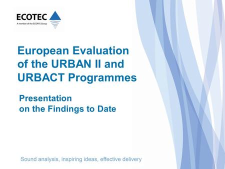 Presentation on the Findings to Date European Evaluation of the URBAN II and URBACT Programmes.