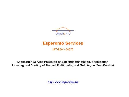 Application Service Provision of Semantic Annotation, Aggregation, Indexing and Routing of Textual, Multimedia, and Multilingual Web Content Esperonto.