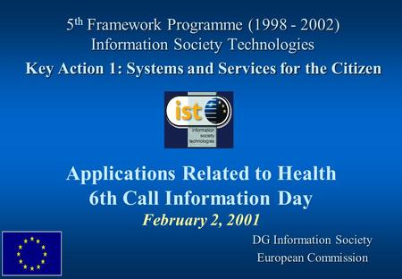 5 Framework Programme (1998 - 2002) Information Society Technologies Key Action 1: Systems and Services for the Citizen 5 th Framework Programme (1998.