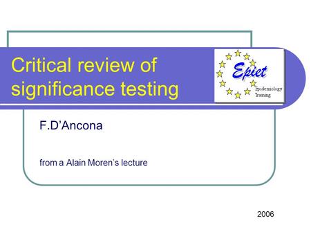 Critical review of significance testing F.DAncona from a Alain Morens lecture 2006.