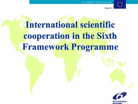 International scientific cooperation in the Sixth Framework Programme.
