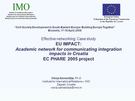 EC PHARE project EU IMPACT - Academic network for communicating integration impacts in Croatia Effective networking: Case study EU IMPACT: Academic network.