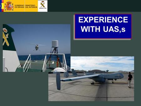 EXPERIENCE WITH UAS,s. Structure Concep of Use and Needs UAS Testing in Spanish Scenario Way Forward Conclusions.