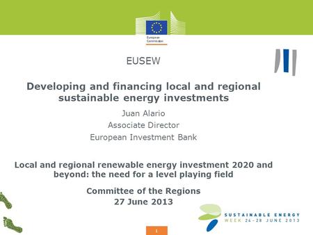 Add your logo here 1 EUSEW Developing and financing local and regional sustainable energy investments Juan Alario Associate Director European Investment.