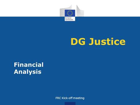 DG Justice Financial Analysis FRC Kick-off meeting.