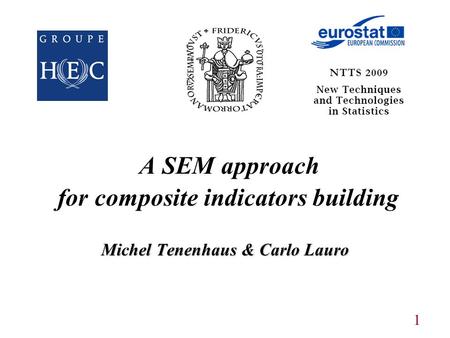 1 Michel Tenenhaus & Carlo Lauro A SEM approach for composite indicators building Michel Tenenhaus & Carlo Lauro.