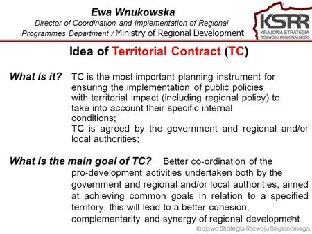1 Idea of Territorial Contract (TC) What is it? TC is the most important planning instrument for ensuring the implementation of public policies with territorial.