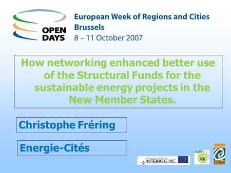 Energie-Cités How networking enhanced better use of the Structural Funds for the sustainable energy projects in the New Member States. Christophe Fréring.