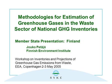 Methodologies for Estimation of Greenhouse Gases in the Waste Sector of National GHG Inventories Member State Presentation: Finland Jouko Petäjä Finnish.