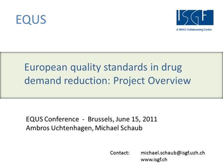 Contact:  EQUS Contact:  EQUS Conference - Brussels, June 15, 2011 Ambros Uchtenhagen,