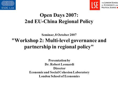 Open Days 2007: 2nd EU-China Regional Policy Seminar, 8 October 2007 Workshop 2: Multi-level governance and partnership in regional policy Presentation.