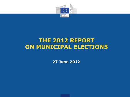 THE 2012 REPORT ON MUNICIPAL ELECTIONS 27 June 2012.