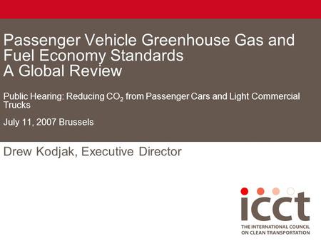 Passenger Vehicle Greenhouse Gas and Fuel Economy Standards A Global Review Public Hearing: Reducing CO 2 from Passenger Cars and Light Commercial Trucks.