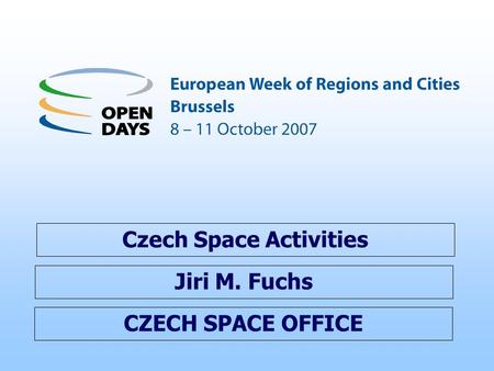 CZECH SPACE OFFICE Czech Space Activities Jiri M. Fuchs.