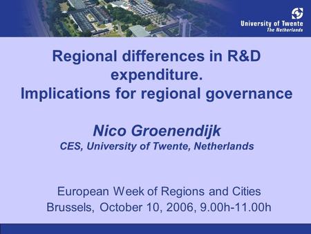 Regional differences in R&D expenditure. Implications for regional governance Nico Groenendijk CES, University of Twente, Netherlands European Week of.