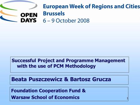 1 Foundation Cooperation Fund & Warsaw School of Economics Successful Project and Programme Management with the use of PCM Methodology Beata Puszczewicz.