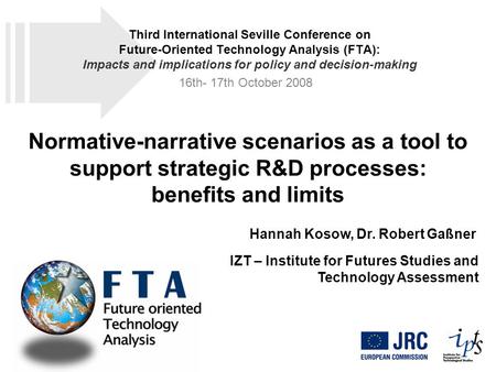 Normative-narrative scenarios as a tool to support strategic R&D processes: benefits and limits Hannah Kosow, Dr. Robert Gaßner IZT – Institute for Futures.