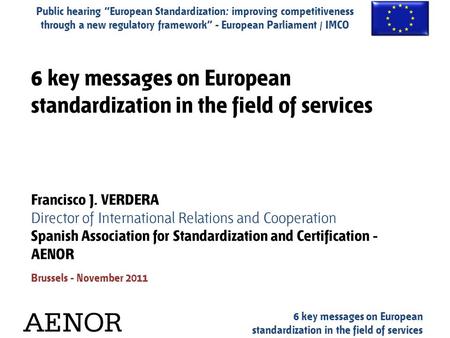 Public hearing European Standardization: improving competitiveness through a new regulatory framework - European Parliament / IMCO 6 key messages on European.