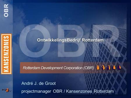 André J. de Groot projectmanager OBR / Kansenzones Rotterdam.