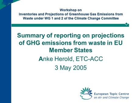 Workshop on Inventories and Projections of Greenhouse Gas Emissions from Waste under WG 1 and 2 of the Climate Change Committee Summary of reporting on.