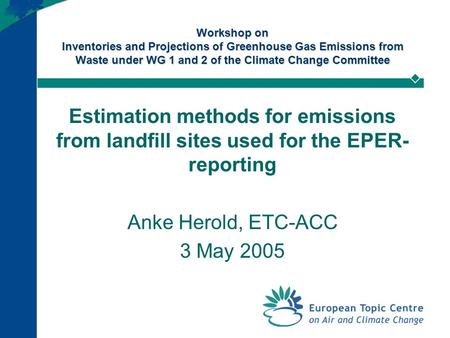 Workshop on Inventories and Projections of Greenhouse Gas Emissions from Waste under WG 1 and 2 of the Climate Change Committee Estimation methods for.