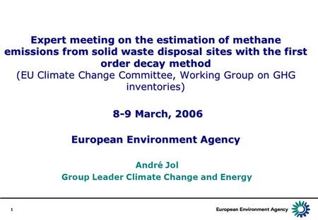 1 Expert meeting on the estimation of methane emissions from solid waste disposal sites with the first order decay method (EU Climate Change Committee,