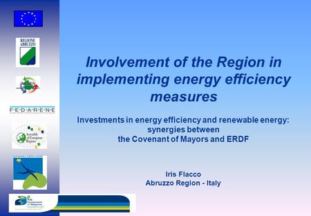 Investments in energy efficiency and renewable energy: synergies between the Covenant of Mayors and ERDF Iris Flacco Abruzzo Region - Italy Involvement.