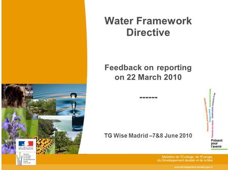 Www.developpement-durable.gouv.fr Ministère de l'Écologie, de l'Énergie, du Développement durable et de la Mer Water Framework Directive Feedback on reporting.