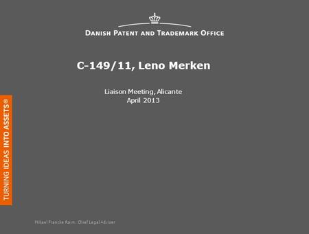 C-149/11, Leno Merken Liaison Meeting, Alicante April 2013 Mikael Francke Ravn, Chief Legal Adviser.