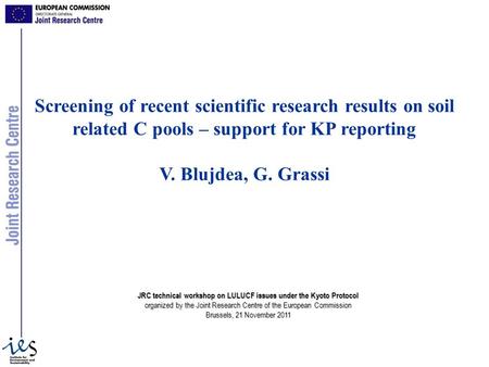 Screening of recent scientific research results on soil related C pools – support for KP reporting V. Blujdea, G. Grassi JRC technical workshop on LULUCF.