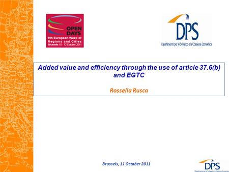 Added value and efficiency through the use of article 37.6(b) and EGTC Rossella Rusca Brussels, 11 October 2011.