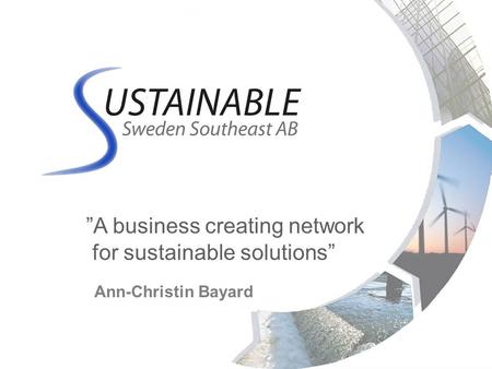 A business creating network for sustainable solutions Ann-Christin Bayard.