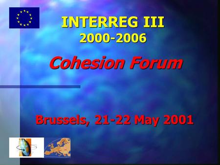 INTERREG III 2000-2006 Cohesion Forum Brussels, 21-22 May 2001.