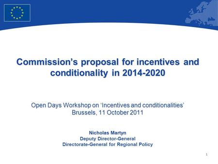 1 European Union Regional Policy – Employment, Social Affairs and Inclusion Commissions proposal for incentives and conditionality in 2014-2020 Open Days.