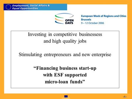 Commission européenne 1 -1- Investing in competitive businessess and high quality jobs Stimulating entrepreneurs and new enterprise Financing business.