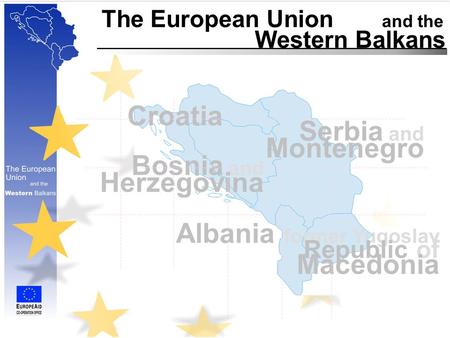 Albania The European Union and the Western Balkans Croatia former Yugoslav Republic of Macedonia Bosnia and Herzegovina Serbia and Montenegro.